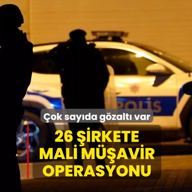 26 �irkete mali m��avir operasyonu! �ok say�da g�zalt� var