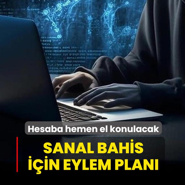 Sanal bahis i�in eylem plan�: Hesaba hemen el konulacak