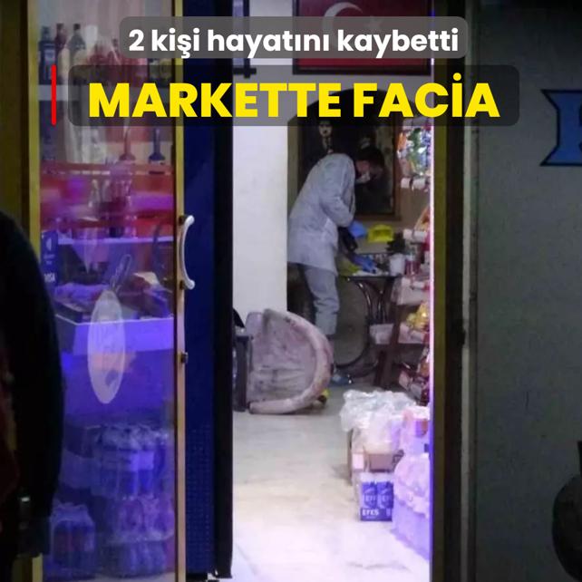 Markette facia! 2 ki�i hayat�n� kaybetti