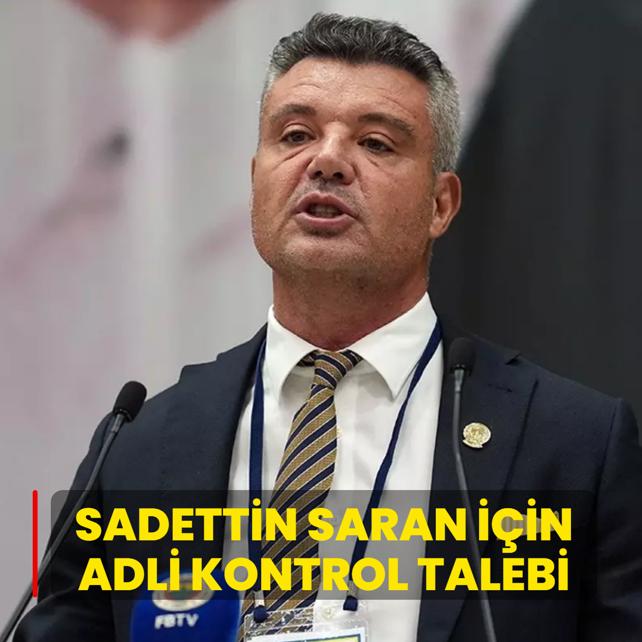 Sadettin Saran i�in adli kontrol talebi