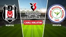 CANLI: Be�ikta� - Rizespor
