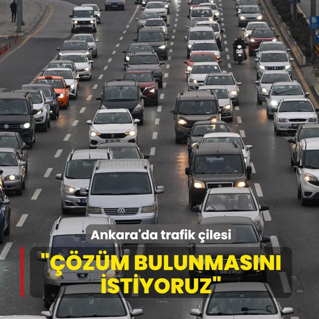 Ankara'da trafik �ilesi! ���z�m bulunmas�n� istiyoruz�