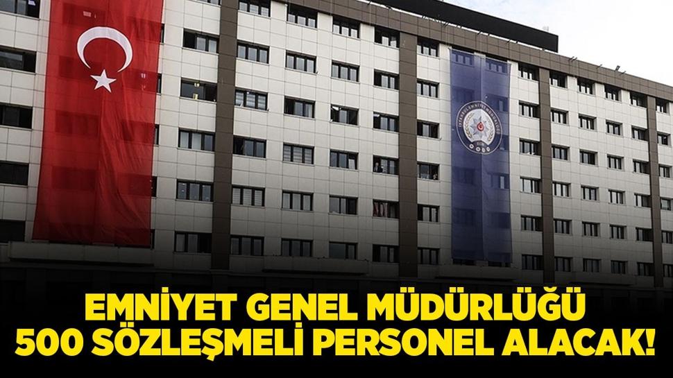 Emniyet Genel Müdürlüğü 500 Sözleşmeli Personel alacak!