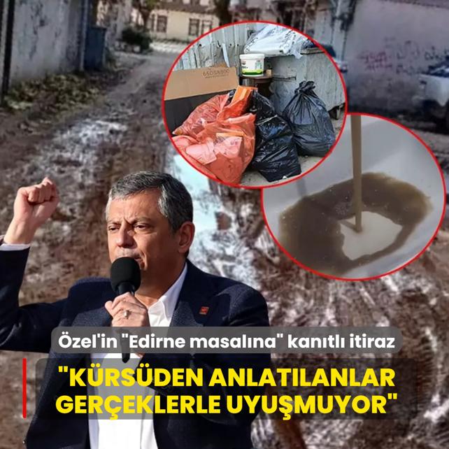 �zel'in �Edirne masal�na� kan�tl� itiraz: K�rs�den anlat�lanlar ger�eklerle uyu�muyor