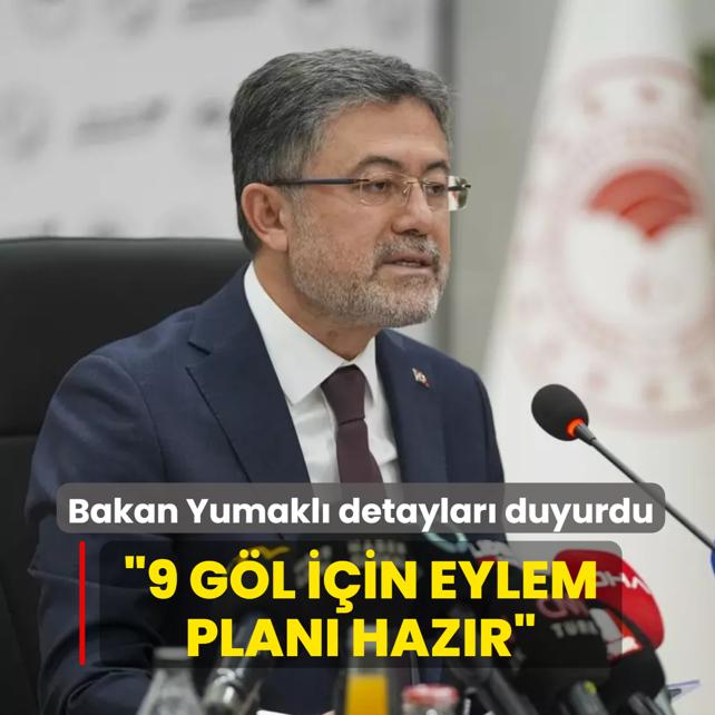 Bakan Yumakl�: 9 g�l i�in eylem plan� haz�r