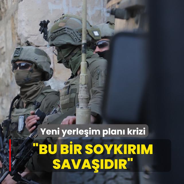 Yeni yerle�im plan� krizi: Bu bir soyk�r�m sava��d�r