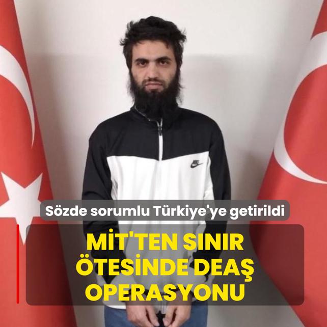 M�T'ten s�n�r �tesinde DEA� operasyonu: S�zde sorumlu T�rkiye'ye getirildi