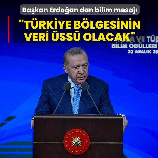 Ba�kan Erdo�an'dan bilim mesaj�: T�rkiye b�lgesinin veri �ss� olacak
