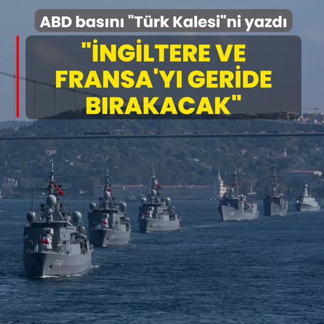ABD bas�n� �T�rk Kalesi�ni yazd�: �ngiltere ve Fransa'y� geride b�rakacak