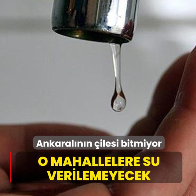 Ankaral�n�n �ilesi bitmiyor... O mahallelere su verilemeyecek