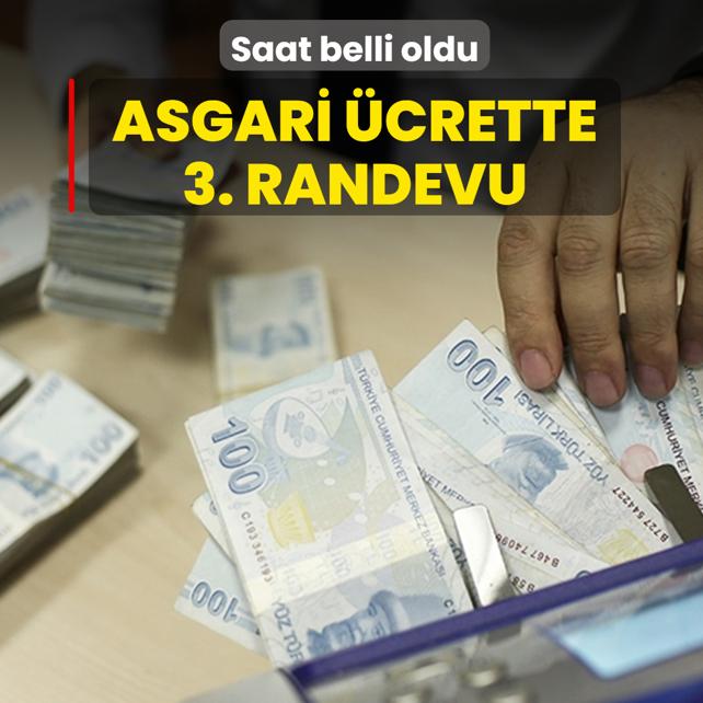 Asgari �crette 3. randevu! Saat belli oldu