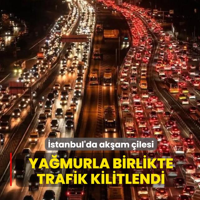 �stanbul'da ak�am �ilesi: Ya�murla birlikte trafik kilitlendi