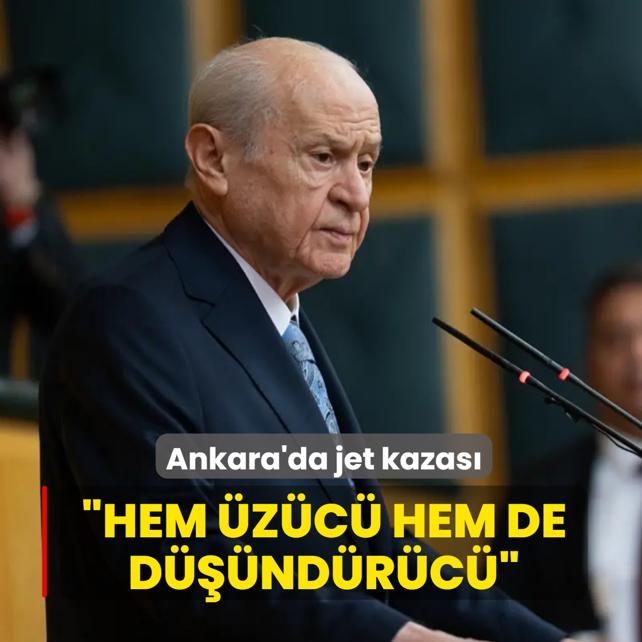 Ankara'da jet kazas�... MHP Genel Ba�kan� Devlet Bah�eli: �z�c� ve d���nd�r�c�