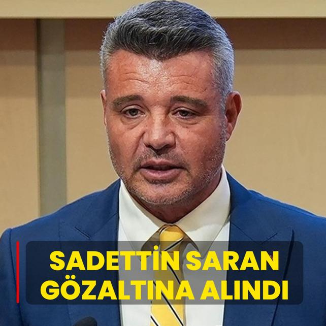Fenerbah�e Ba�kan� Sadettin Saran g�zalt�na al�nd�
