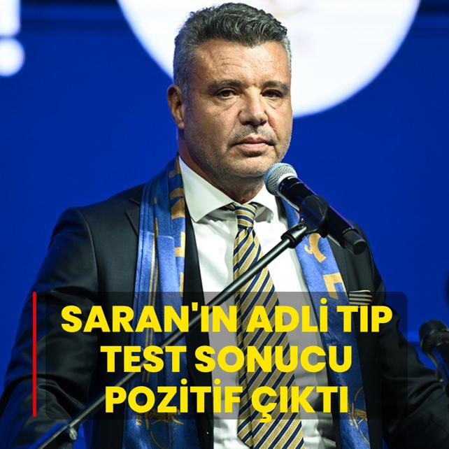 Sadettin Saran'�n Adli T�p test sonucu pozitif ��kt�