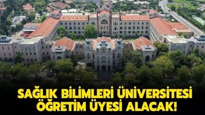 Sa�l�k Bilimleri �niversitesi ��retim �yesi alacak!