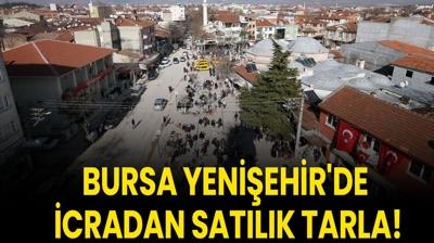 Bursa Yeni�ehir'de icradan sat�l�k tarla!