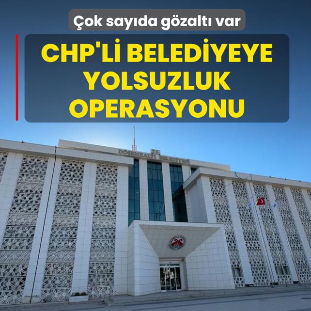 CHP'li belediyeye yolsuzluk operasyonu! �ok say�da g�zalt� var