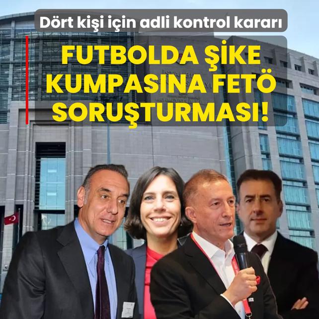 Futbolda �ike kumpas�na FET� soru�turmas�! TFF eski Ba�kanvekili Ar�bo�an i�in adli kontrol talebi