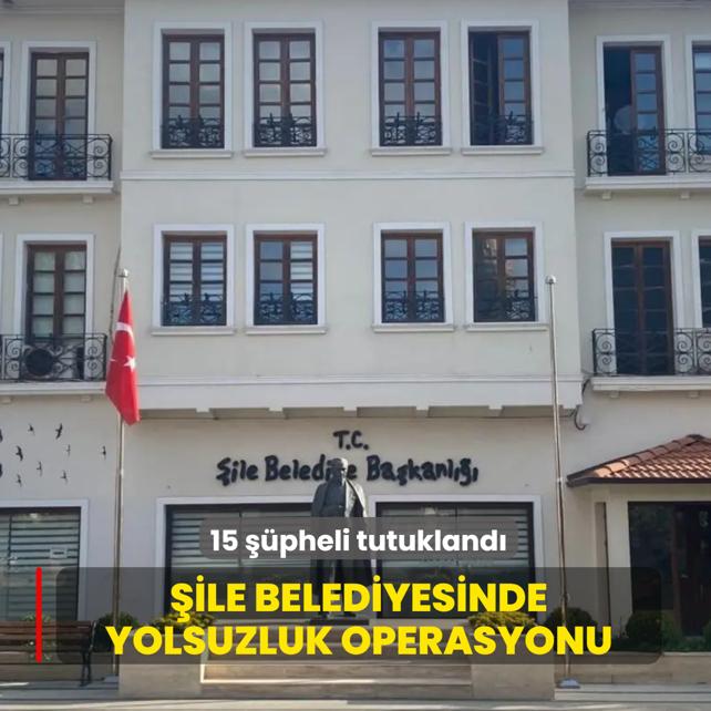 �ile Belediyesinde yolsuzluk operasyonu... 15 ��pheli tutukland�