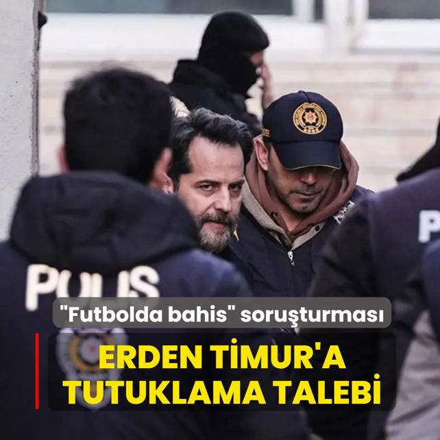 �Futbolda bahis� soru�turmas�! Erden Timur'a tutuklama talebi