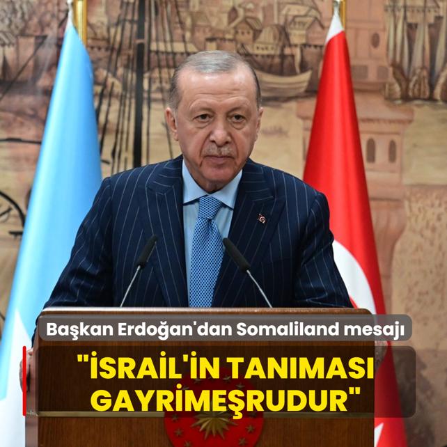 Ba�kan Erdo�an'dan Somaliland mesaj�... ��srail'in tan�mas� gayrime�rudur�