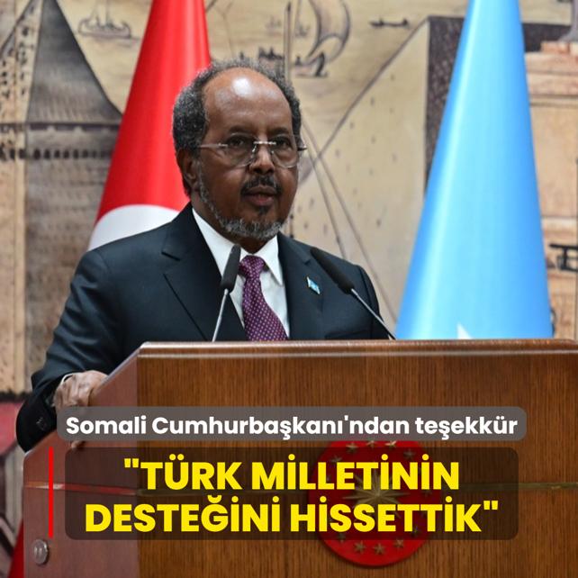 Somali Cumhurba�kan�'ndan te�ekk�r mesaj�... �T�rk milletinin deste�ini hissettik�