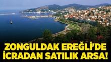Zonguldak Ere�li'de icradan sat�l�k arsa!