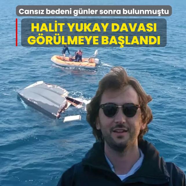 Cans�z bedeni haftalar sonra bulunmu�tu... Halit Yukay davas� g�r�lmeye ba�land�