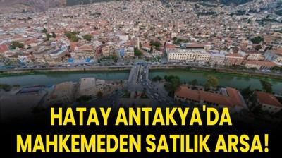 Hatay Antakya'da mahkemeden sat�l�k arsa!