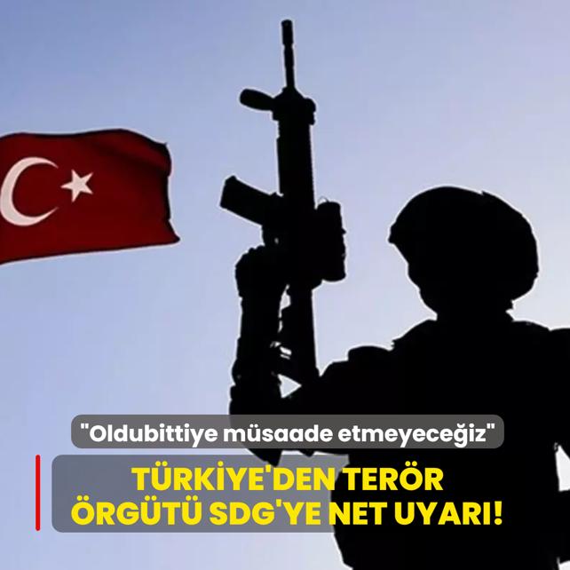 T�rkiye'den ter�r �rg�t� SDG'ye net uyar�! �Oldubittiye m�saade etmeyece�iz�