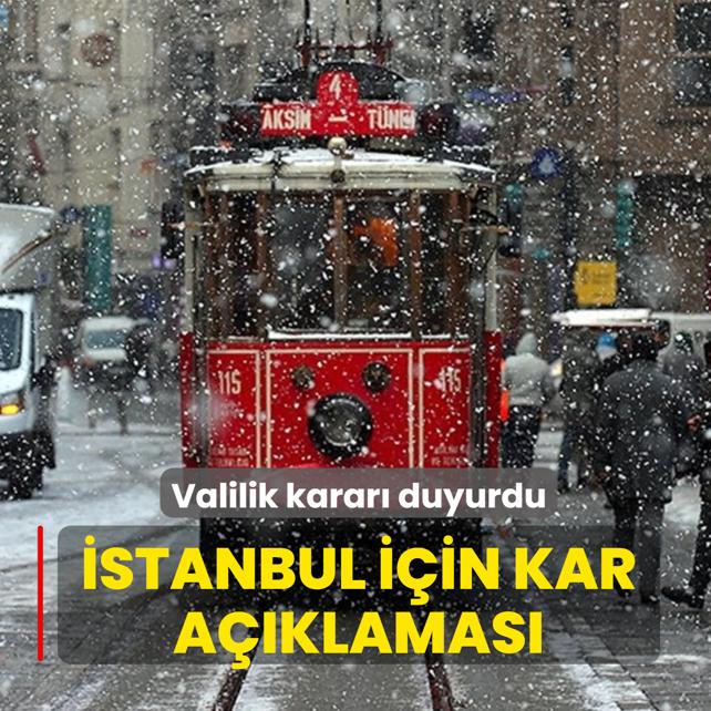 Valilik karar� duyurdu... �stanbul i�in kar a��klamas�