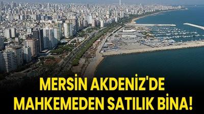 Mersin Akdeniz'de mahkemeden sat�l�k bina!