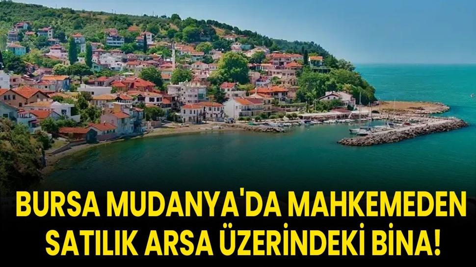 Bursa Mudanya'da mahkemeden satılık arsa üzerindeki bina!