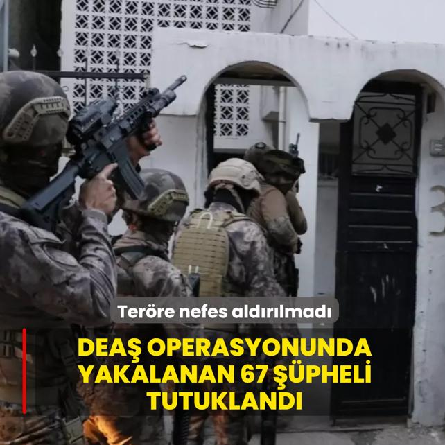 Ter�re nefes ald�r�lmad�... DEA� operasyonunda yakalanan 67 ��pheli tutukland�