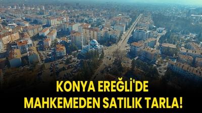 Konya Ere�li'de mahkemeden sat�l�k tarla!