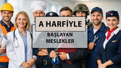 A harfi ile başlayan meslekler: A harfiyle başlayan meslek adları nelerdir?