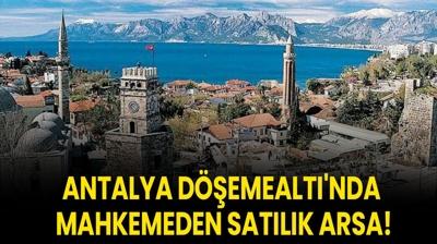 Antalya D��emealt�'nda mahkemeden sat�l�k arsa!