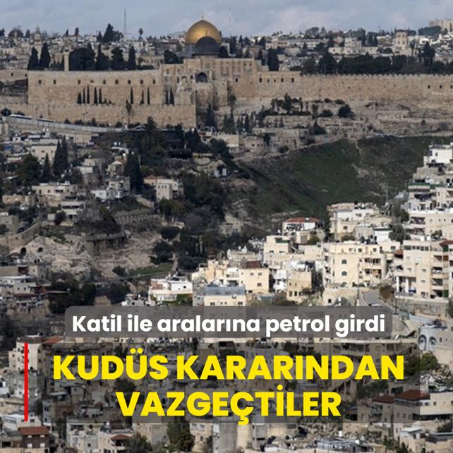 Katil ile aralar�na petrol girdi... Kud�s karar�ndan vazge�tiler
