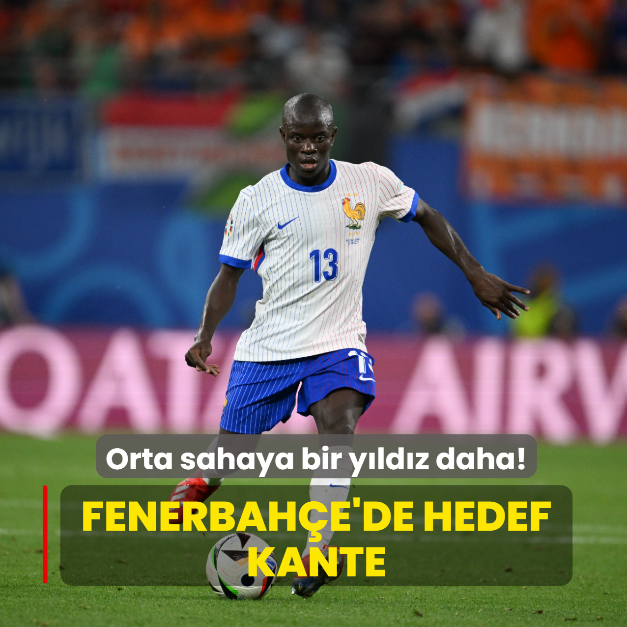 Orta sahaya bir y�ld�z daha! Fenerbah�e'de hedef Kante
