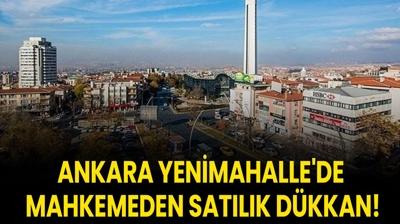 Ankara Yenimahalle'de mahkemeden satılık dükkan!