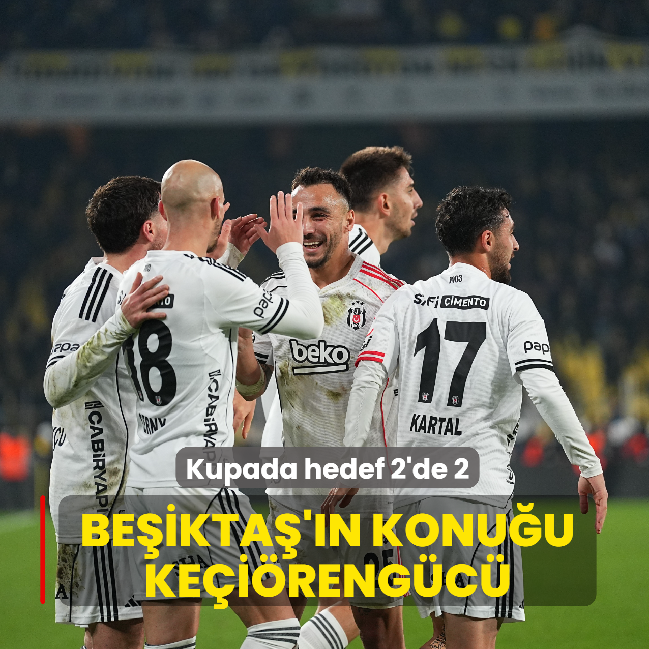 Be�ikta�'�n konu�u Ke�i�reng�c�! Kupada hedef 2'de 2