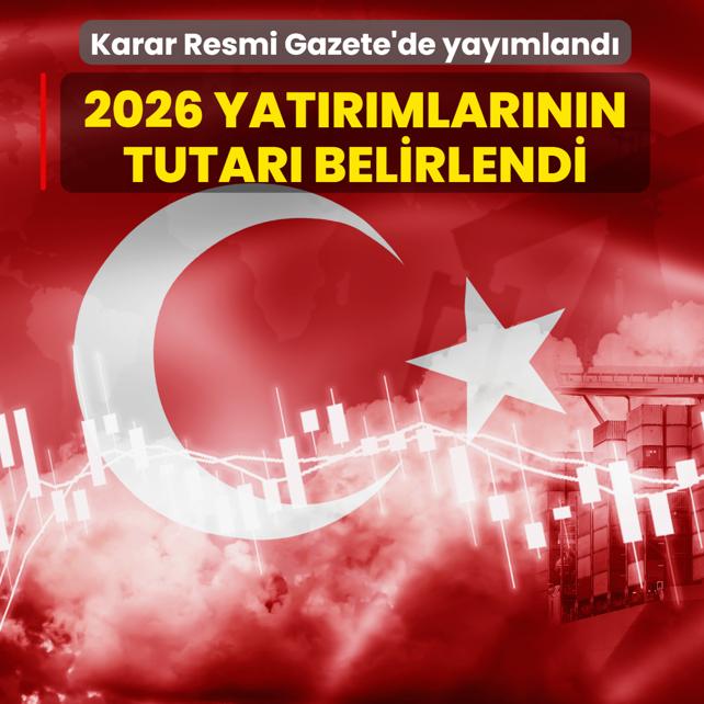 Karar Resmi Gazete'de yay�mland�... 2026 yat�r�mlar�n�n tutar� belirlendi