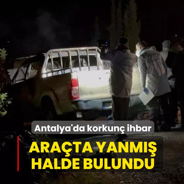 Antalya'da korkun� ihbar! Ara�ta yanm�� halde bulundu