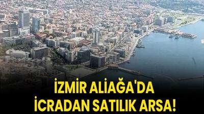 �zmir Alia�a'da icradan sat�l�k arsa!