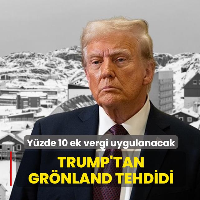 Trump'tan Gr�nland tehdidi! Y�zde 10 ek vergi uygulanacak