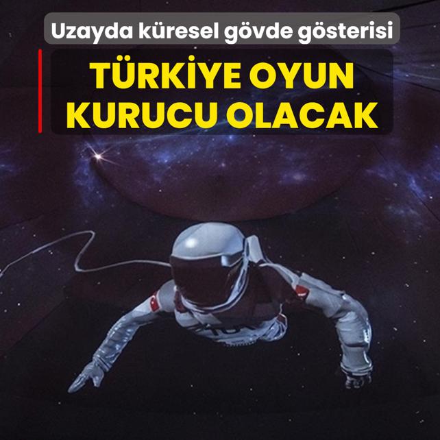 Uzayda k�resel g�vde g�sterisi: T�rkiye oyun kurucu olacak