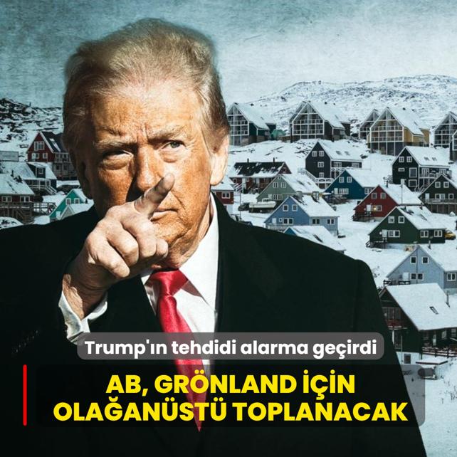 Trump'�n tehdidi alarma ge�irdi! AB, Gr�nland i�in ola�an�st� toplanacak