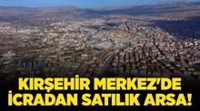 K�r�ehir Merkez'de icradan sat�l�k arsa!