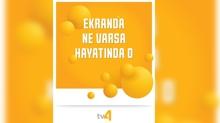 tv4 yenilenen yay�n vizyonunu tan�t�m filmiyle duyurdu: Ekranda Ne Varsa, Hayat�nda O